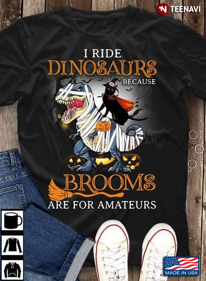 Black Cat I Ride Dinosaurs Because Brooms Are For Amateurs Halloween