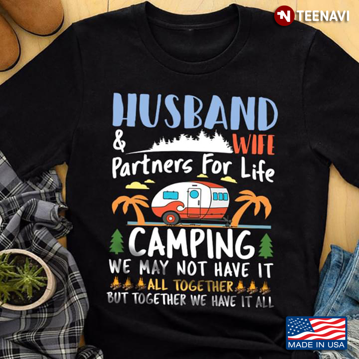 Husband & Wife Partners For Life Camping We May Not Have It All Together But Together We Have It All