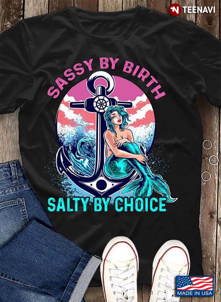 Sassy By Birth Salty By Choice Mermaid