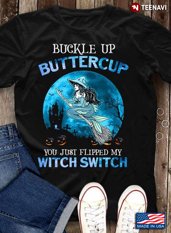Buckle Up Buttercup You Just Flipped My Witch Switch Halloween Mermaid