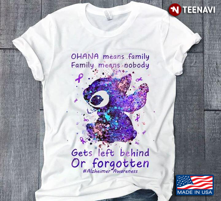 Stitch Ohana Means Family Family Means Nobody Gets Left Behind Or Forgotten #Alzheimer Awareness