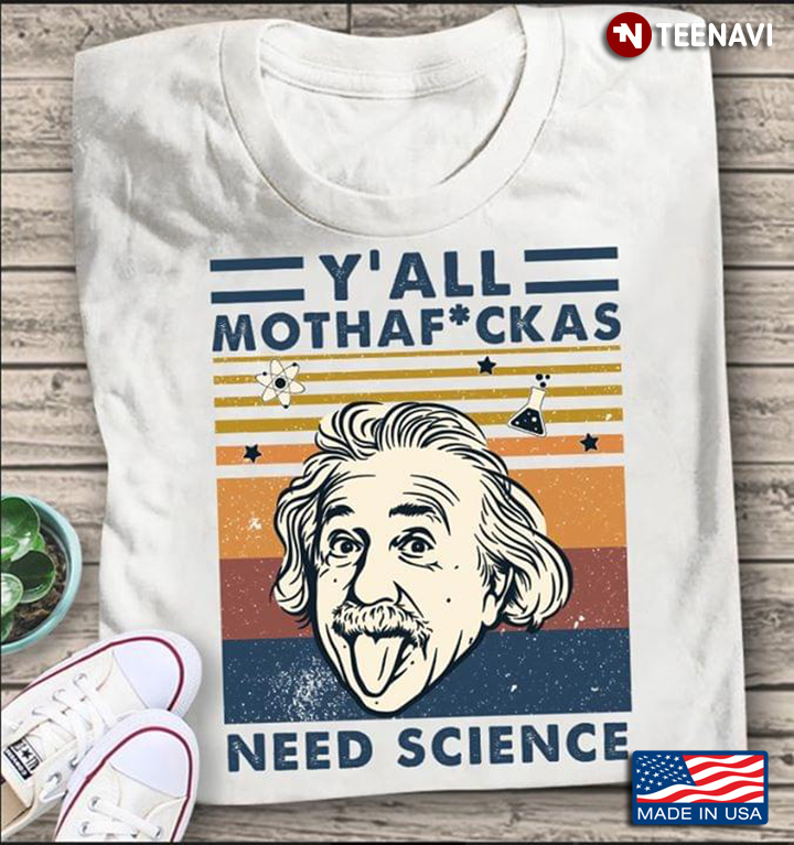 Albert Einstein Y'all Mothafuckas Need Science Vintage