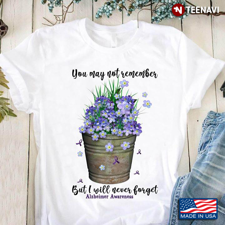 You May Not Remember But I Will Never Forget Alzheimer Awareness Myosotis