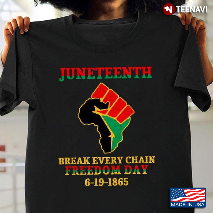Juneteenth Break Every Chain Freedom Day 6-19-1865 New Version