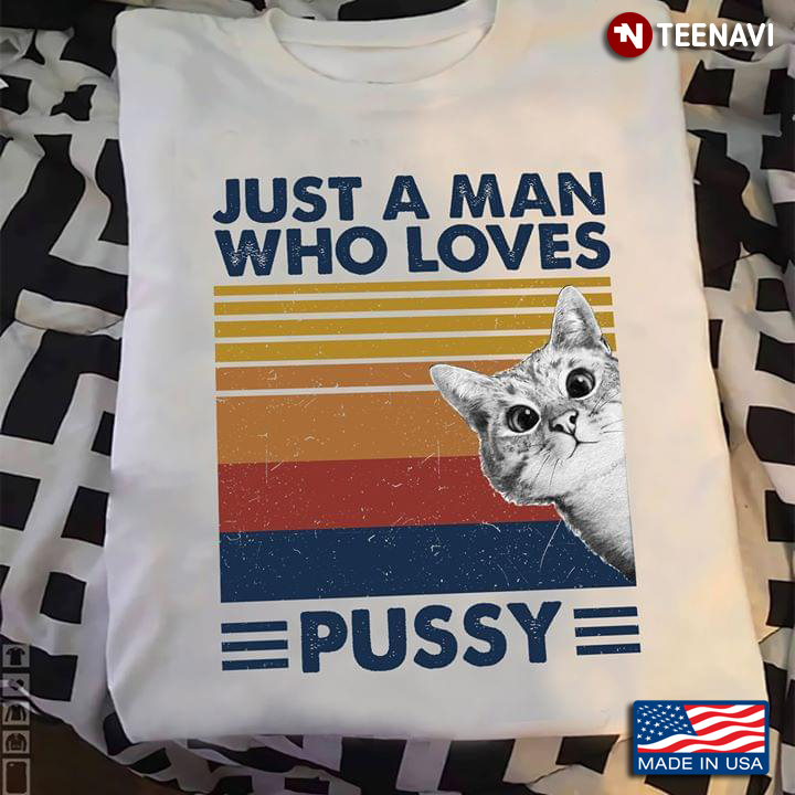 Just A Man Who Loves Pussy Cat Vintage