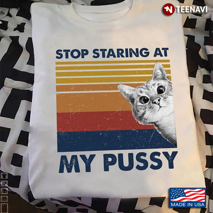 Stop Staring At My Pussy Cat