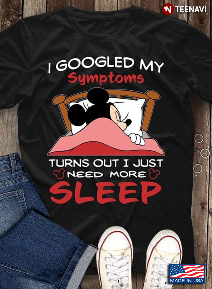 Mickey Mouse I Googled My Symptoms Turns Out I Just Need More Sleep