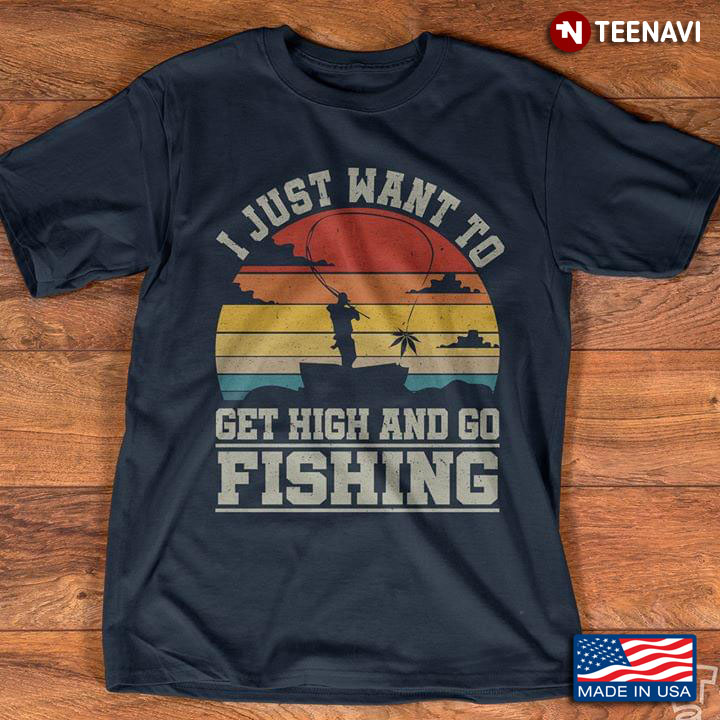 I Just Want To Get High And Go Fishing Vintage