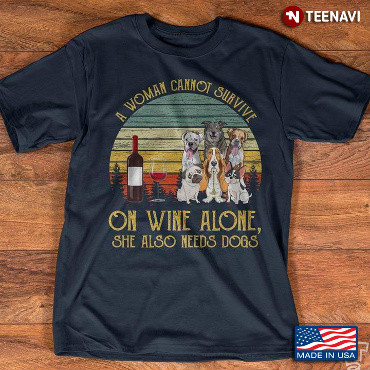 A Woman Cnnot Survived On Wine Alone She Needs Dogs Vintage
