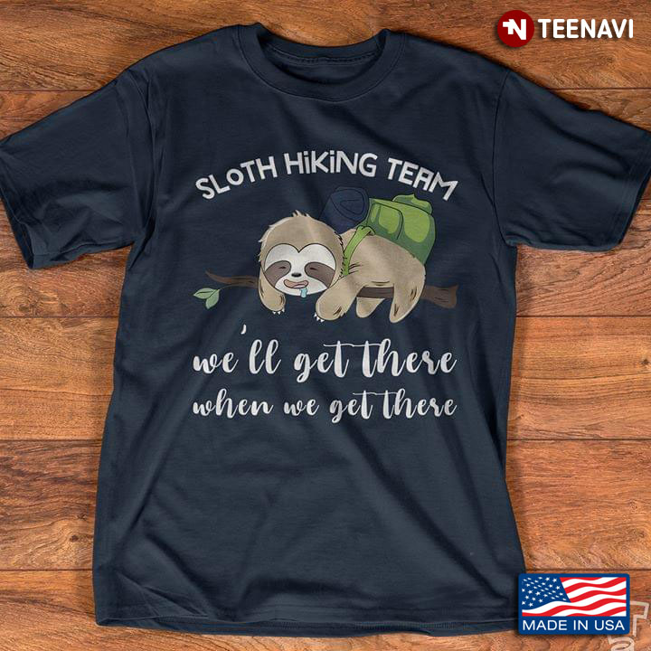 Sloth Hiking Team We Will Get There When We Get There New Design