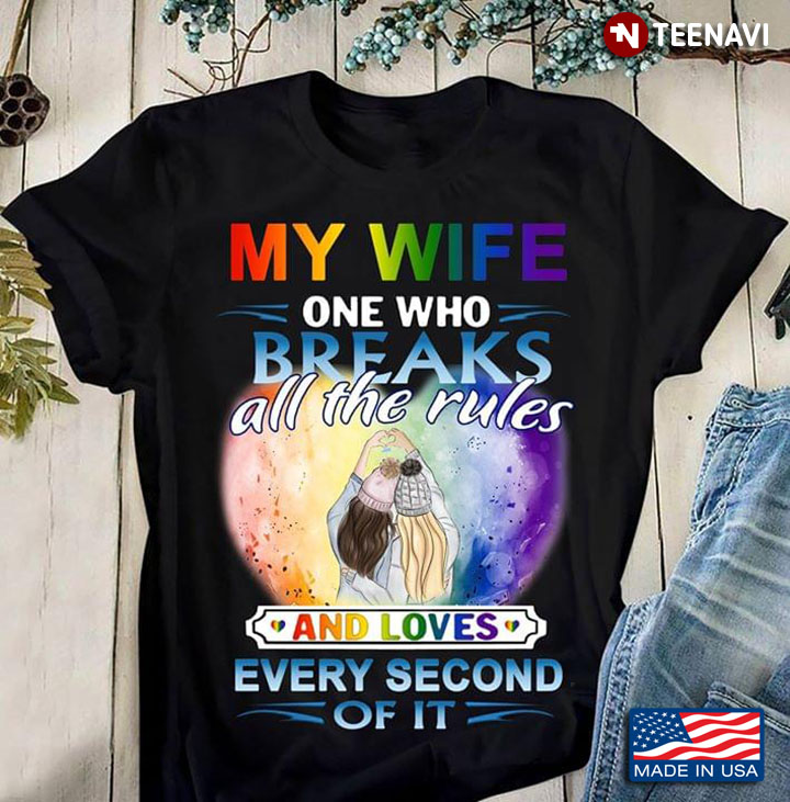 LGBT Girl Love My Wife One Who Breaks All The Rules And Loves Every Second Of It