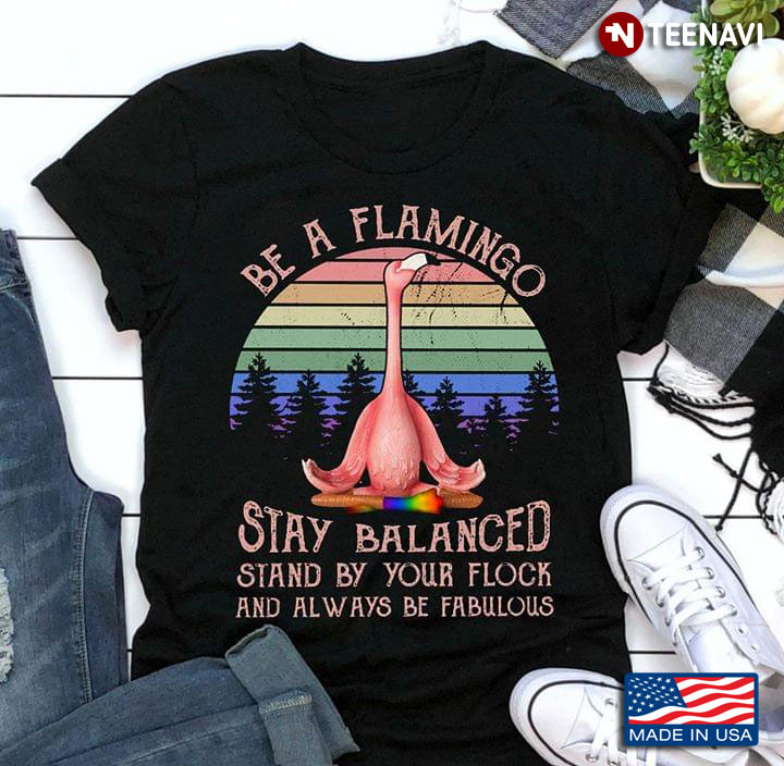 LGBT Be A Flamingo Stay Balanced Stand By Your Flok And Always Be Fabulous Vintage
