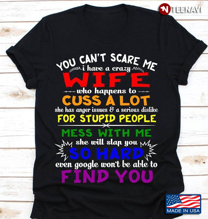 LGBT You Can't Scare Me I Have A Crazy Wife Who Happens To Cuss A Lot For Stupid People