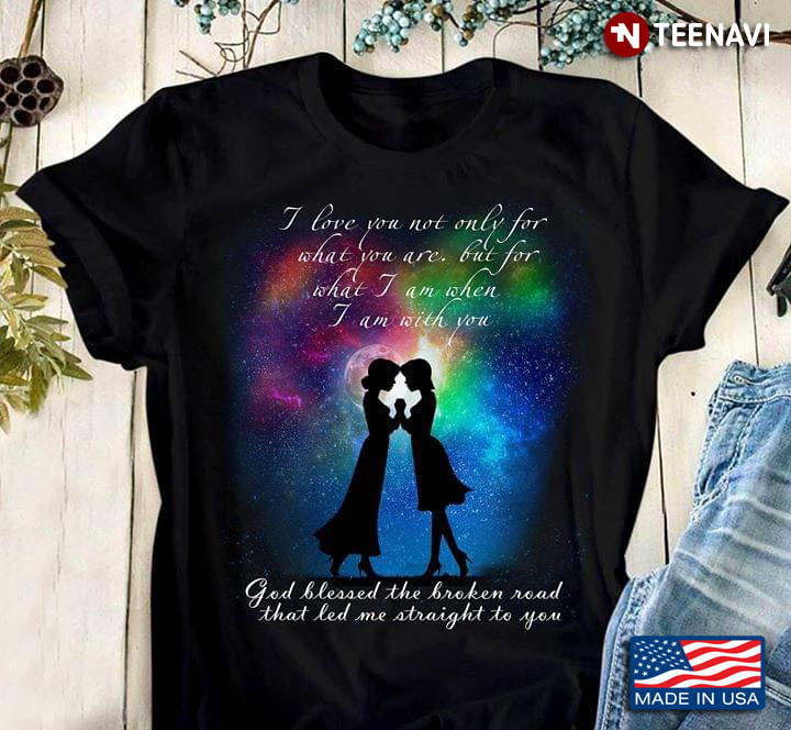LGBT Girl Love I Love You Not Only For What You Are But For What I Am When I Am With You