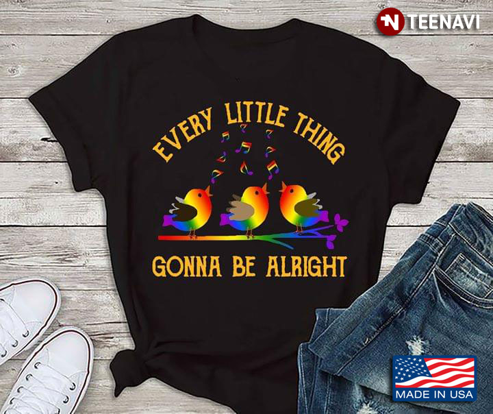 LGBT Birds Singing Everything Little Thing Gonna Be Alright