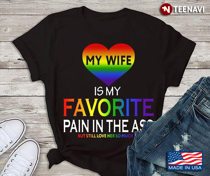 LGBT Heart My Wife Is My Favorite Pain In The Ass  But Still Love Her So Much