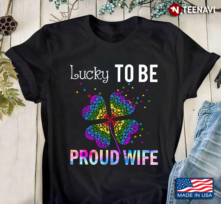LGBT Lucky To Be Proud Wife