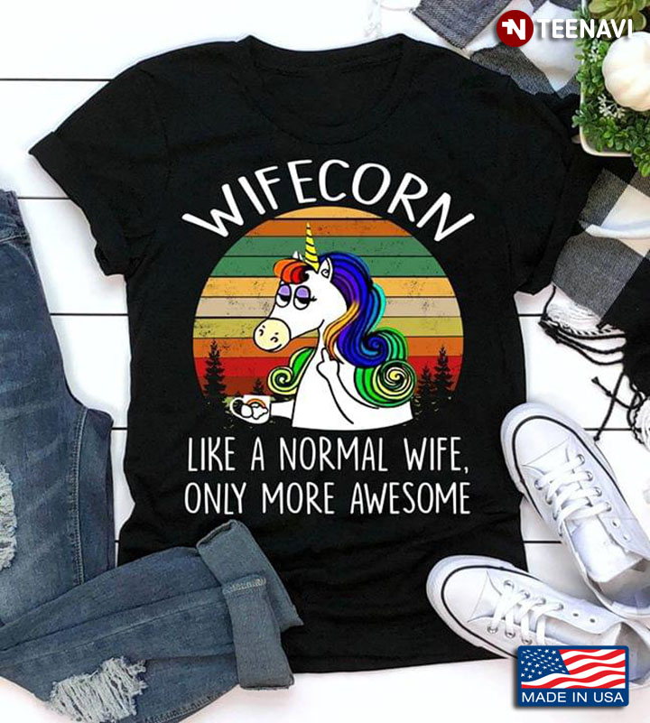 LGBT Wifecorn Like A Normal Wife Only More Awesome Vintage