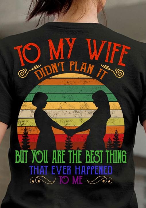 LGBT GirlsTo My Wife Didn't Plant It But You Are The Best Thing That Ever Happened To Me Vintage