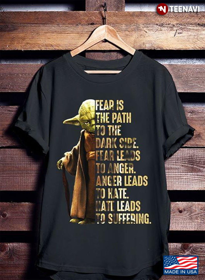 Star Wars Yoda Fear Is The Path To The Dark Side Fear Leads To Hate Hate Leads To Surffering