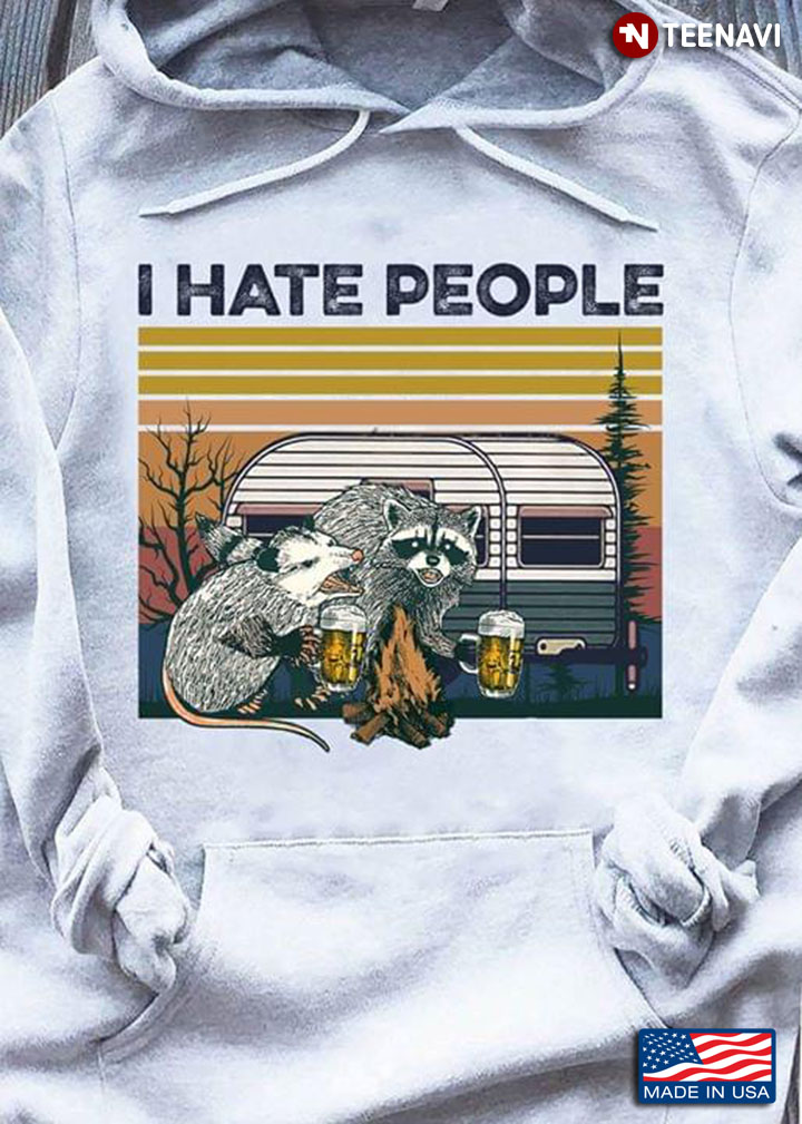 Raccoon And Opossum Drinking Beer And Camping I Hate People