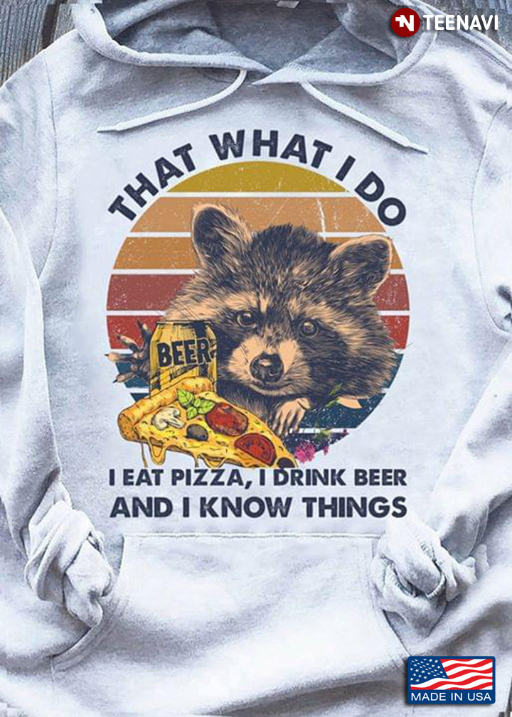 Raccoon That What I Do I Eat Pizza I Drink Beer And I Know Things Vintage