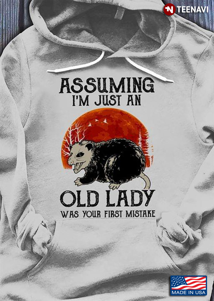 Opossum Assuming I'm Just An Old Lady Was Your First Mistake