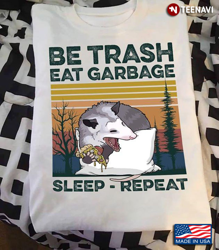 Opossum Eating Pizza Be Trash Eat Garbage Sleep Repeat