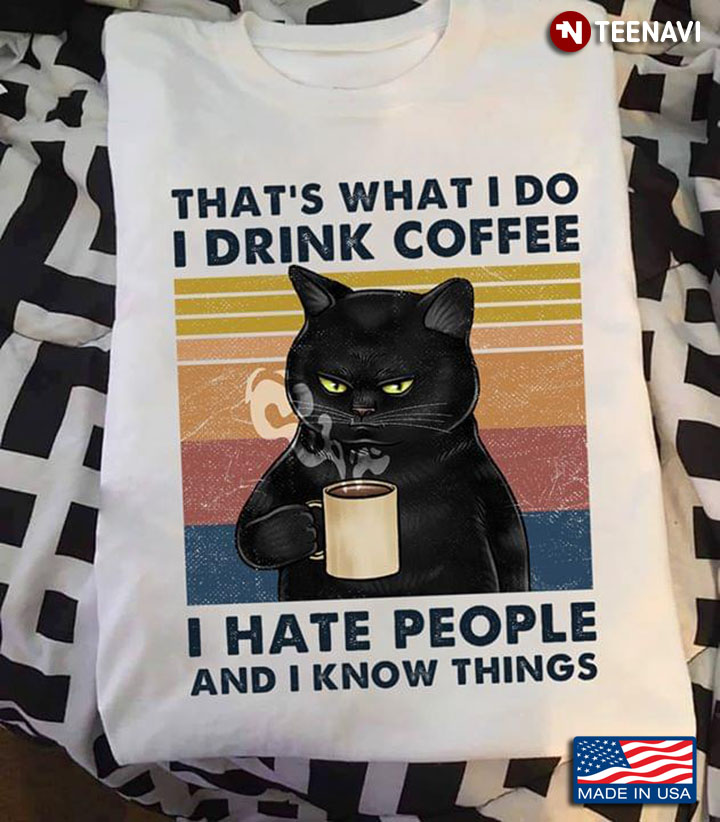 Black Cat That's What I Do Drink Coffee I Hate People Know Things T-shirt Gift 