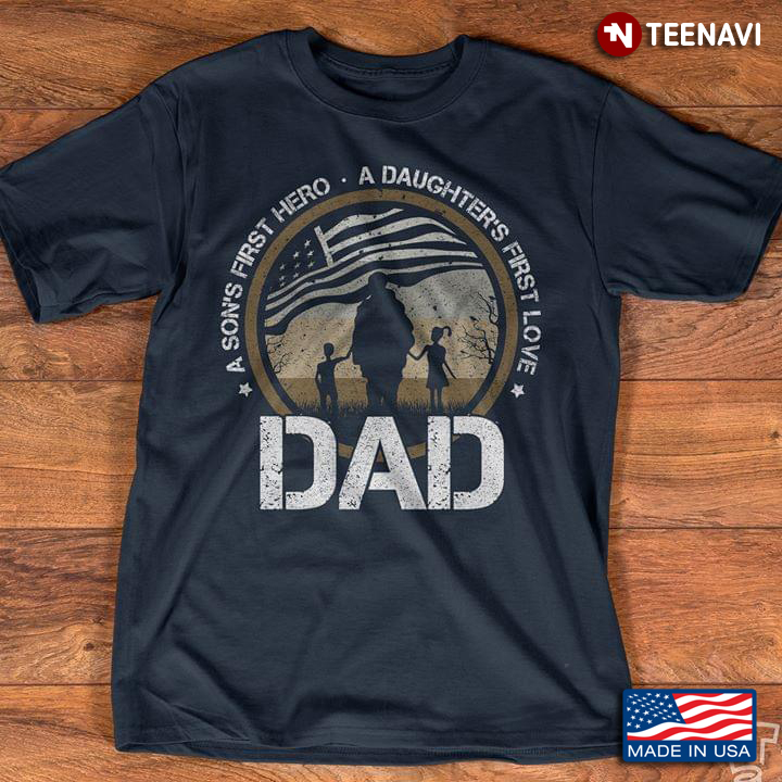 American Flag A Sons First Hero A Daughters First Love Dad New Version