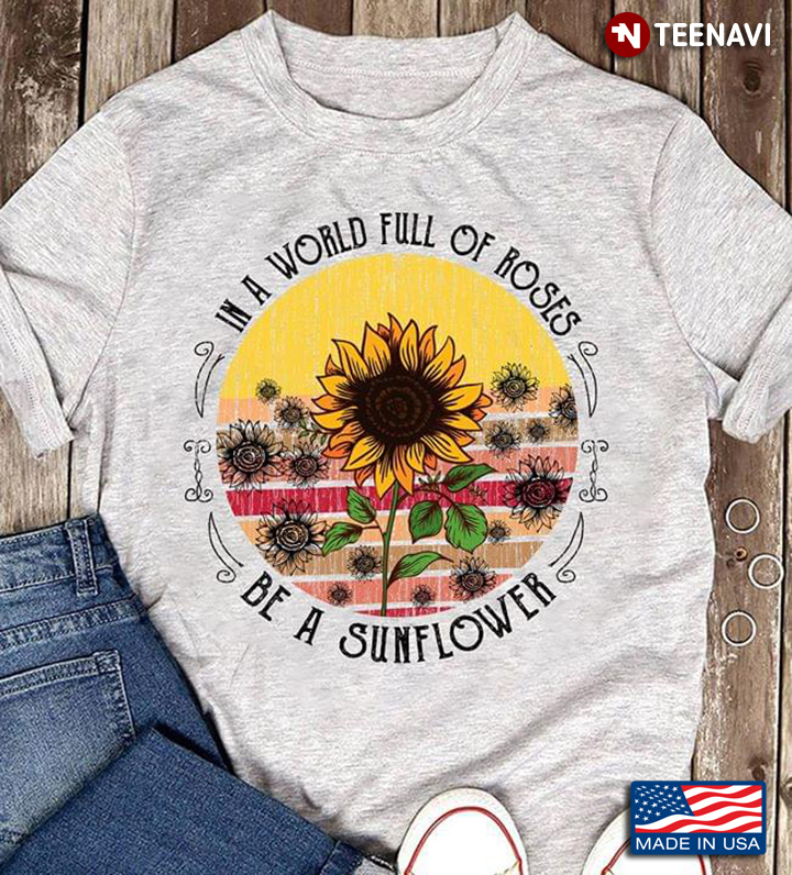 In A World Full Of Roses Be A  Sunflower Vintage