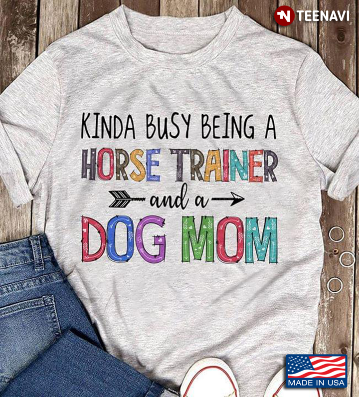 Kinda Busy Being A Horse Trainer And A Dog Mom