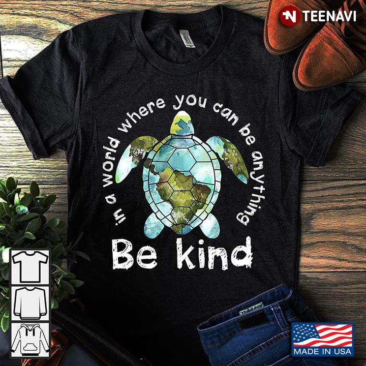 Turtle Be Kind In A World Where You Can Be Anything