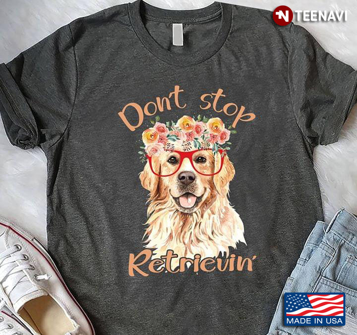 Don't Stop Retrievin Dog And Flower