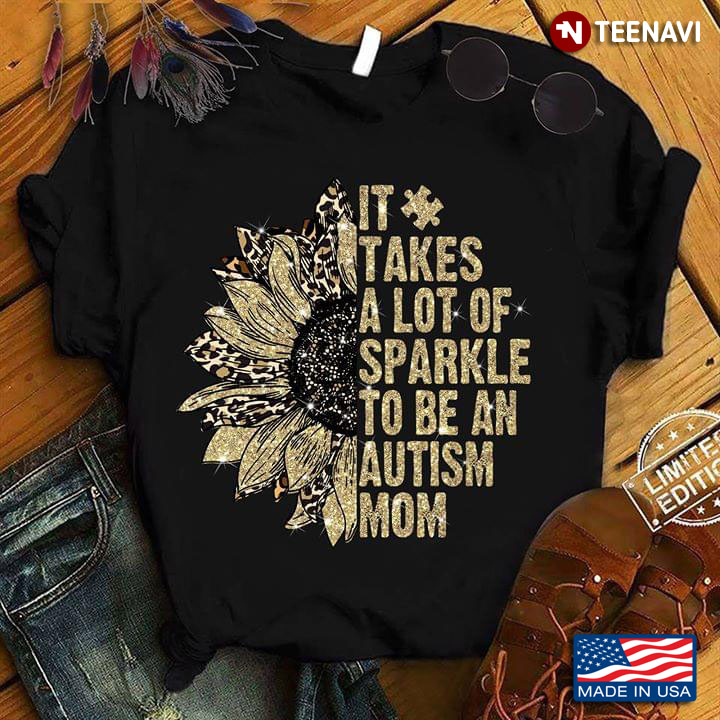 It Takes A Lot Of Sparkle To Be An Autism Mom Sunflower And Leopard Skin