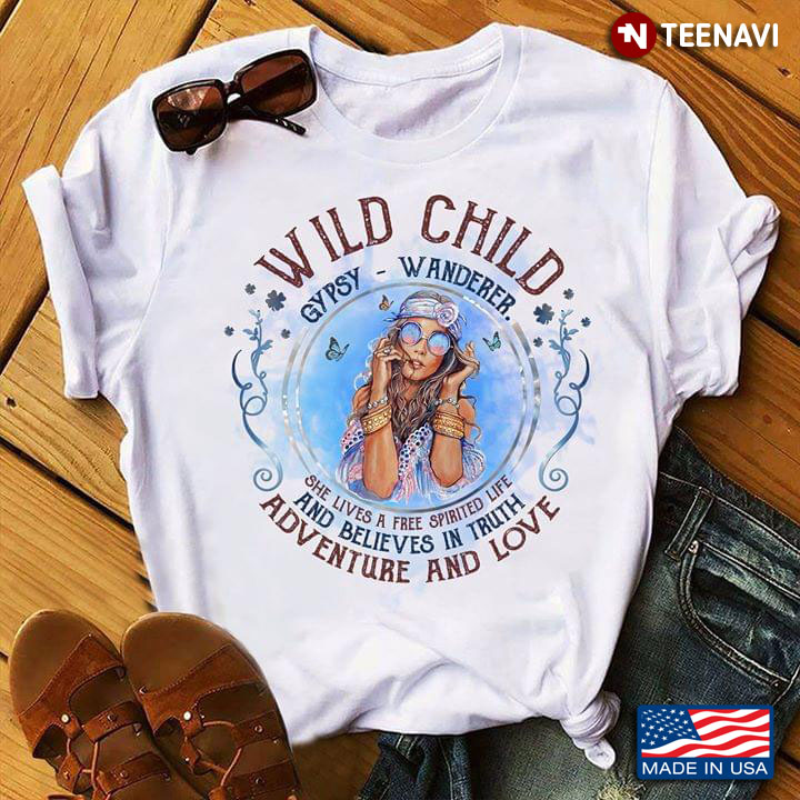 Wild Child Gypsy Wanderer She Lives A Free Spirited Life And Believes In Truth Adventure And Love