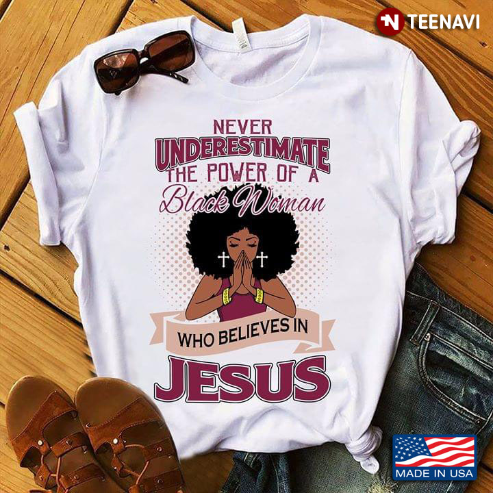 Girl Praying Never Underestimate The Power Of A Black Woman Who Believes In Jesus