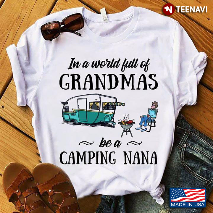 BBQ In A World Full Of Grandmas Be A Camping Nana