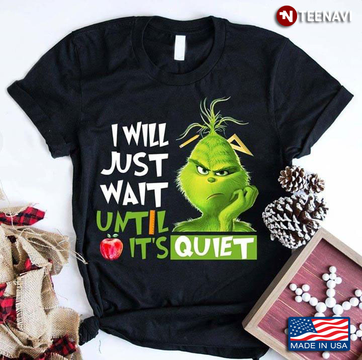 I Will Just Wait Until Apple It's Quiet The Grinch