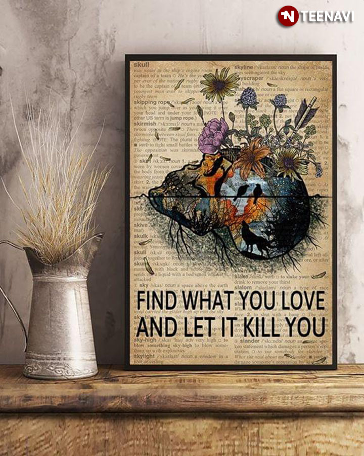 Vintage Skull With Flowers Growing Out Of It Find What You Love And Let It Kill You