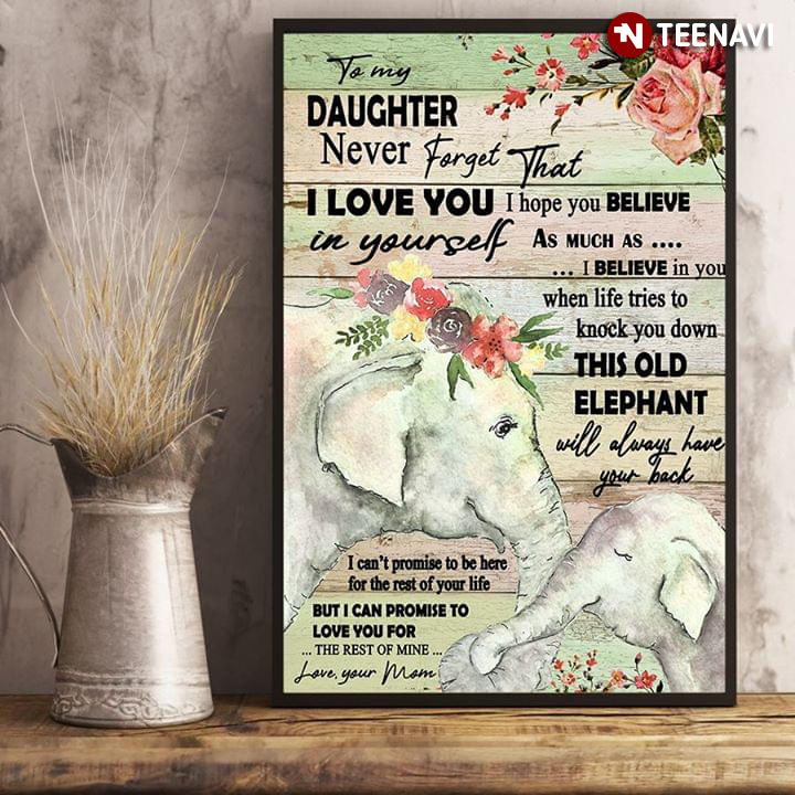 Floral Elephant Mom & Baby To My Daughter Never Forget That I Love You I Hope You Believe In Yourself