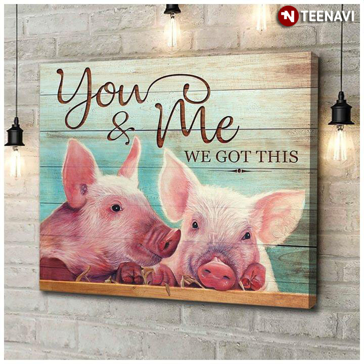 Cute Pigs You & Me We Got This