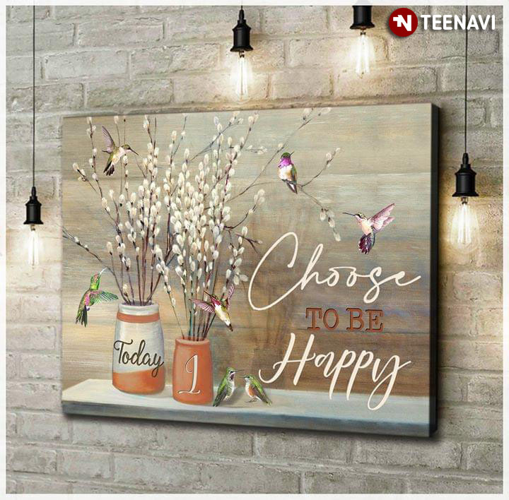 New Version Hummingbirds & White Flowers Today I Choose To Be Happy