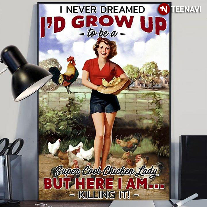 Vintage Girl With Chickens I Never Dreamed I'd Grow Up To Be A Super Cool Chicken Lady