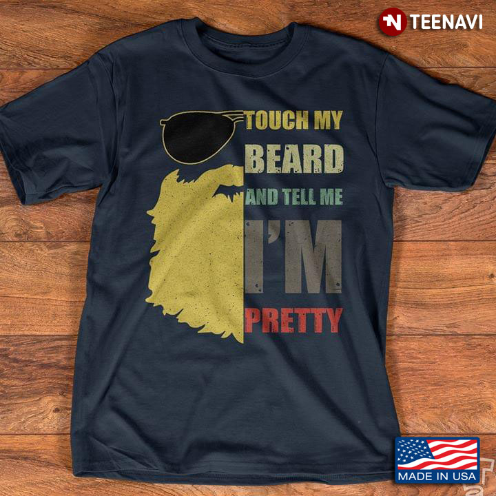 Touch My Beard And Tell Me I'm Pretty
