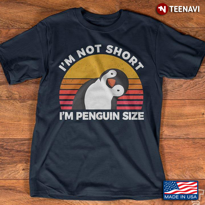 I'm Not Short I'm Penguin Size Vintage