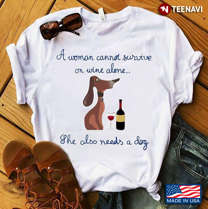 A Dog And Wine A Woman Cannot Survive On Wine Alone She Also Needs A Dog