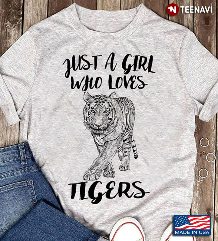 A Tiger Just A Girl Who Loves Tigers