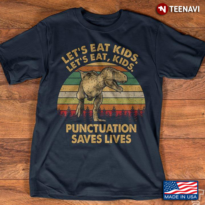 Dinosaurs Let's Eat Kids Let's Eat Kids Punctuation Saves Lives Vintage