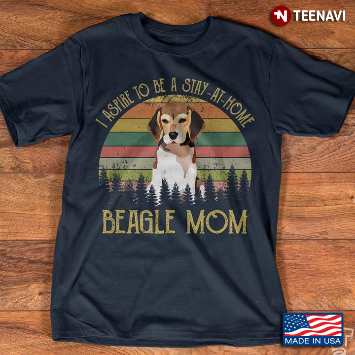 I Aspire To Be A Stay At Home Beagle Mom Vintage